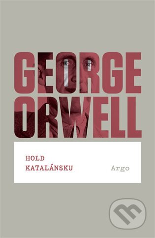 E-kniha: Hold Katalánsku (George Orwell). Argo, 2015 E-kniha: Hold Katalánsku (George Orwell). Argo, 2015