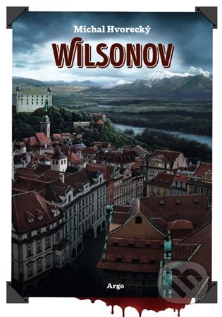 E-kniha: Wilsonov (Michal Hvorecký). Argo, 2015 E-kniha: Wilsonov (Michal Hvorecký). Argo, 2015