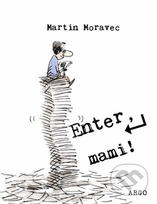E-kniha: Enter, mami! (Martin Moravec). Argo, 2016 E-kniha: Enter, mami! (Martin Moravec). Argo, 2016