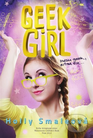 E-kniha: Geek Girl: Dneska geek, zítra šik (Holly Smaleová). Argo, 2016 E-kniha: Geek Girl: Dneska geek, zítra šik (Holly Smaleová). Argo, 2016