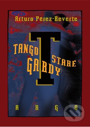 E-kniha: Tango staré gardy (Arturo Pérez-Reverte). Argo, 2016 E-kniha: Tango staré gardy (Arturo Pérez-Reverte). Argo, 2016