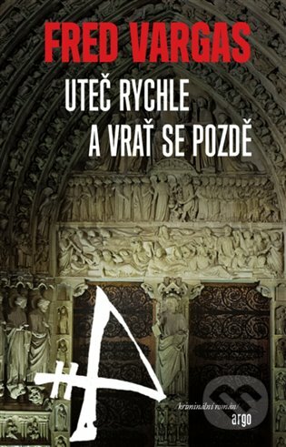 E-kniha: Uteč rychle a vrať se pozdě (Fred Vargas). Argo, 2016 E-kniha: Uteč rychle a vrať se pozdě (Fred Vargas). Argo, 2016
