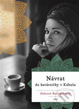 E-kniha: Návrat do kavárničky v Kábulu (Deborah Rodriguezová). Argo, 2016 E-kniha: Návrat do kavárničky v Kábulu (Deborah Rodriguezová). Argo, 2016