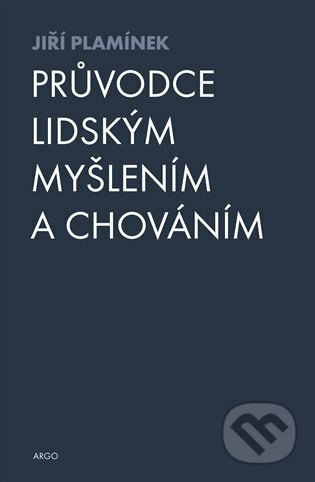 E-kniha: Průvodce lidským myšlením a chováním (Jiří Plamínek). Argo, 2016 E-kniha: Průvodce lidským myšlením a chováním (Jiří Plamínek). Argo, 2016