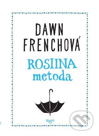 E-kniha: Rosiina metoda (Dawn Frenchová). Argo, 2017 E-kniha: Rosiina metoda (Dawn Frenchová). Argo, 2017