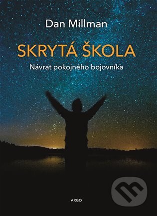 E-kniha: Skrytá škola: Návrat poklidného bojovníka (Dan Millman). Argo, 2017 E-kniha: Skrytá škola: Návrat poklidného bojovníka (Dan Millman). Argo, 2017
