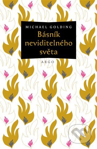 E-kniha: Básník neviditelného světa (Michael Golding). Argo, 2017 E-kniha: Básník neviditelného světa (Michael Golding). Argo, 2017