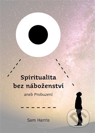 E-kniha: Spiritualita bez náboženství (Sam Harris). Dybbuk, 2018 E-kniha: Spiritualita bez náboženství (Sam Harris). Dybbuk, 2018
