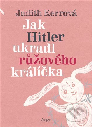 E-kniha: Jak Hitler ukradl růžového králíčka (Judith Kerrová). Argo, 2018 E-kniha: Jak Hitler ukradl růžového králíčka (Judith Kerrová). Argo, 2018