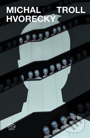 E-kniha: Troll (Michal Hvorecký). Argo, 2018 E-kniha: Troll (Michal Hvorecký). Argo, 2018