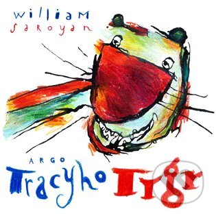 E-kniha: Tracyho tygr (William Saroyan). Argo, 2018 E-kniha: Tracyho tygr (William Saroyan). Argo, 2018