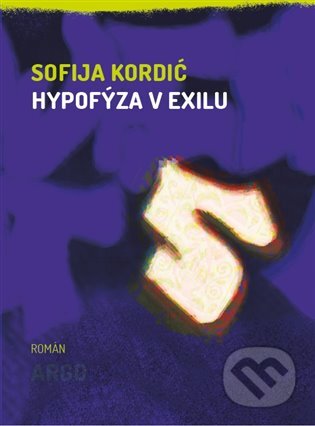 E-kniha: Hypofýza v exilu (Sofija Kordić). Argo, 2018 E-kniha: Hypofýza v exilu (Sofija Kordić). Argo, 2018