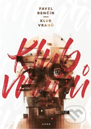 E-kniha: Klub vrahů (Pavel Renčín). Argo, 2018 E-kniha: Klub vrahů (Pavel Renčín). Argo, 2018