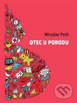 E-kniha: Otec u porodu (Miroslav Pech). Argo, 2018 E-kniha: Otec u porodu (Miroslav Pech). Argo, 2018