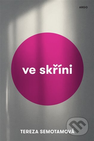 E-kniha: Ve skříni (Tereza Semotamová). Argo, 2018 E-kniha: Ve skříni (Tereza Semotamová). Argo, 2018