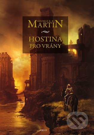 E-kniha: Hostina pro vrány (George R.R. Martin). Argo, 2018 E-kniha: Hostina pro vrány (George R.R. Martin). Argo, 2018