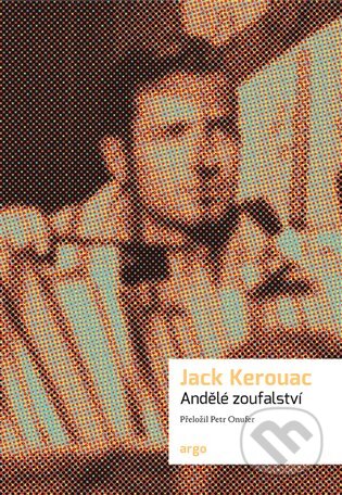 E-kniha: Andělé zoufalství (Jack Kerouac). Argo, 2019 E-kniha: Andělé zoufalství (Jack Kerouac). Argo, 2019
