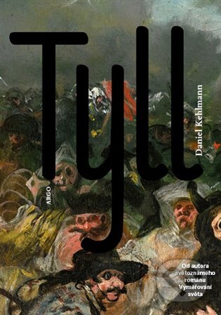 E-kniha: Tyll (Daniel Kehlmann). Argo, 2019 E-kniha: Tyll (Daniel Kehlmann). Argo, 2019