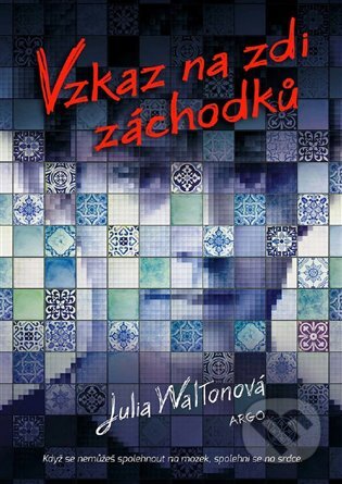 E-kniha: Vzkaz na zdi záchodků (Julie Waltonová). Argo, 2019 E-kniha: Vzkaz na zdi záchodků (Julie Waltonová). Argo, 2019