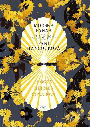 E-kniha: Mořská panna a paní Hancocková (Imogen Hermes Gowarová). Argo, 2019 E-kniha: Mořská panna a paní Hancocková (Imogen Hermes Gowarová). Argo, 2019