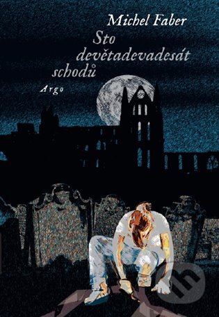 E-kniha: Sto devětadevadesát schodů (Michel Faber). Argo, 2019 E-kniha: Sto devětadevadesát schodů (Michel Faber). Argo, 2019