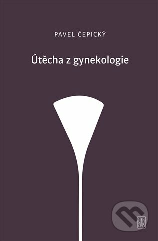 E-kniha: Útěcha z gynekologie (Pavel Čepický). Dybbuk, 2020 E-kniha: Útěcha z gynekologie (Pavel Čepický). Dybbuk, 2020