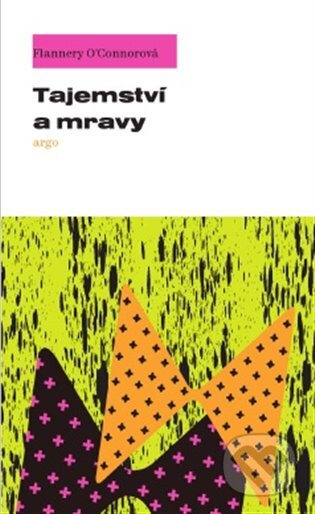 E-kniha: Tajemství a mravy (Flannery O’Connorová). Argo, 2020 E-kniha: Tajemství a mravy (Flannery O’Connorová). Argo, 2020