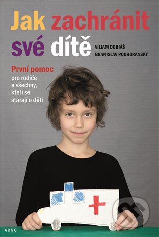 E-kniha: Jak zachránit své dítě (Branislav Podhoranský a Viliam Dobiáš). Argo, 2020 E-kniha: Jak zachránit své dítě (Branislav Podhoranský a Viliam Dobiáš). Argo, 2020