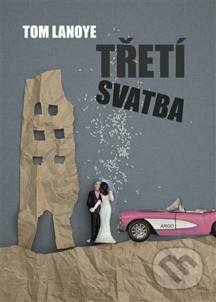 E-kniha: Třetí svatba (Tom Lanoye). Argo, 2020 E-kniha: Třetí svatba (Tom Lanoye). Argo, 2020