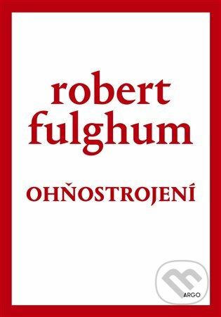 E-kniha: Ohňostrojení (Robert Fulghum). Argo, 2020 E-kniha: Ohňostrojení (Robert Fulghum). Argo, 2020