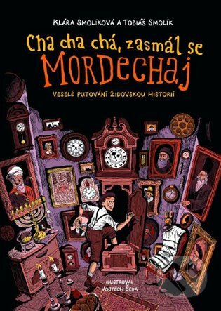 E-kniha: Cha cha chá, zasmál se Mordechaj (Klára Smolíková a Tobiáš Smolík). Argo, 2020 E-kniha: Cha cha chá, zasmál se Mordechaj (Klára Smolíková a Tobiáš Smolík). Argo, 2020