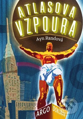E-kniha: Atlasova vzpoura (Ayn Randová). Argo, Dokořán, 2014 E-kniha: Atlasova vzpoura (Ayn Randová). Argo, Dokořán, 2014