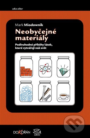 E-kniha: Neobyčejné materiály. Podivuhodné příběhy látek, které vytvářejí náš svět (Mark Miodownik). Argo, Dokořán, 2016 E-kniha: Neobyčejné materiály. Podivuhodné příběhy látek, které vytvářejí náš svět (Mark Miodownik). Argo, Dokořán, 2016