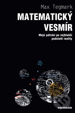 E-kniha: Matematický vesmír (Max Tegmark). Argo, Dokořán, 2017 E-kniha: Matematický vesmír (Max Tegmark). Argo, Dokořán, 2017