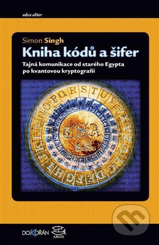 E-kniha: Kniha kódů a šifer (Simon Singh). Argo, Dokořán, 2018 E-kniha: Kniha kódů a šifer (Simon Singh). Argo, Dokořán, 2018