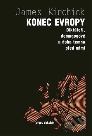 E-kniha: Konec Evropy (Jamie Kirchick). Argo, Dokořán, 2018 E-kniha: Konec Evropy (Jamie Kirchick). Argo, Dokořán, 2018
