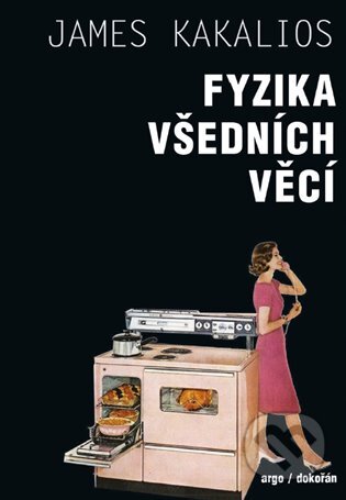 E-kniha: Fyzika všedních věcí (James Kakalios). Argo, Dokořán, 2020 E-kniha: Fyzika všedních věcí (James Kakalios). Argo, Dokořán, 2020