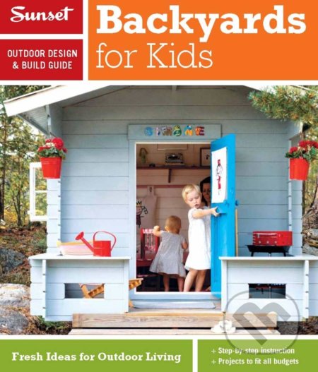 Kniha: Sunset Outdoor Design & Build Guide (The Editors of Sunset). , 2012 Kniha: Sunset Outdoor Design & Build Guide (The Editors of Sunset). , 2012