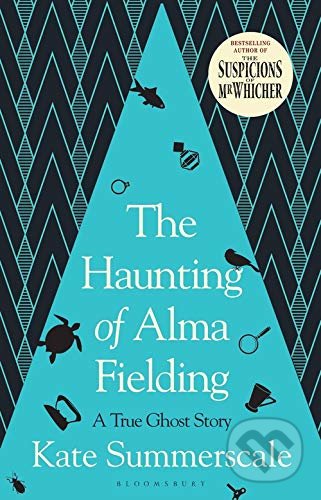 Kniha: The Haunting of Alma Fielding (Kate Summerscale). Bloomsbury, 2020 Kniha: The Haunting of Alma Fielding (Kate Summerscale). Bloomsbury, 2020