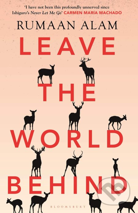 Kniha: Leave the World Behind (Rumaan Alam). Bloomsbury, 2020 Kniha: Leave the World Behind (Rumaan Alam). Bloomsbury, 2020