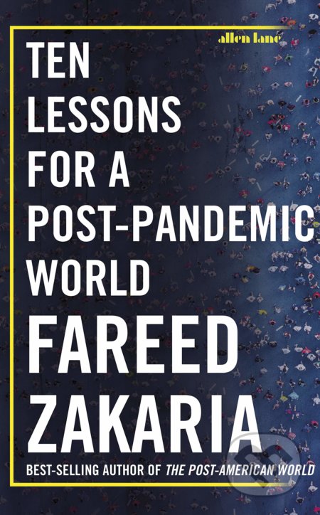 Kniha: Ten Lessons for a Post-Pandemic World (Fareed Zakaria). Allen Lane, 2020 Kniha: Ten Lessons for a Post-Pandemic World (Fareed Zakaria). Allen Lane, 2020