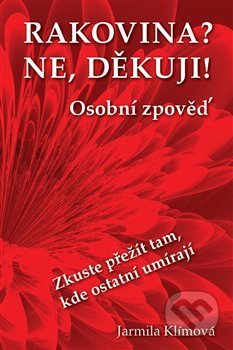 Kniha: Rakovina? Ne, děkuji! (Jarmila Klímová). Progressive consulting, 2020 Kniha: Rakovina? Ne, děkuji! (Jarmila Klímová). Progressive consulting, 2020