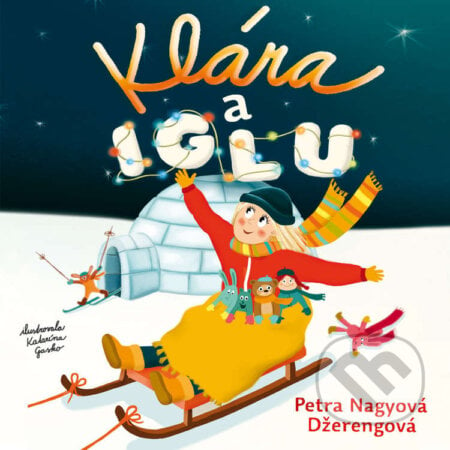 Klára a iglu - Petra Nagyová-Džerengová, Wisteria Books, Slovart, 2020