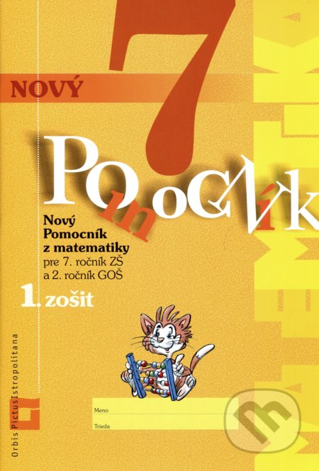 Kniha: Nový pomocník z matematiky 7 - 1. zošit (Iveta Kohanová, Martina Totkovičová a Soňa Švecová). Orbis Pictus Istropolitana, 2020 Kniha: Nový pomocník z matematiky 7 - 1. zošit (Iveta Kohanová, Martina Totkovičová a Soňa Švecová). Orbis Pictus Istropolitana, 2020