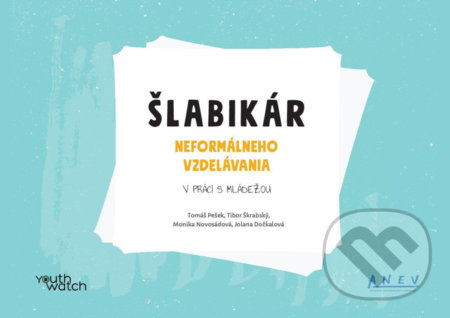 Kniha: Šlabikár neformálneho vzdelávania (Tomáš Pešek). YouthWatch, 2020 Kniha: Šlabikár neformálneho vzdelávania (Tomáš Pešek). YouthWatch, 2020