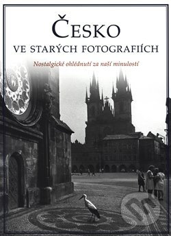 Kniha: Česká republika ve starých fotografiích (Rebo). Rebo, 2020 Kniha: Česká republika ve starých fotografiích (Rebo). Rebo, 2020