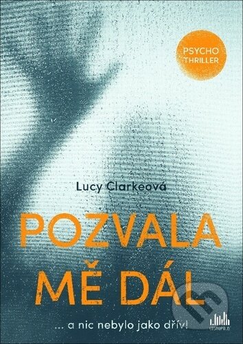 Kniha: Pozvala mě dál (Lucy Clarke). Cosmopolis, 2020 Kniha: Pozvala mě dál (Lucy Clarke). Cosmopolis, 2020