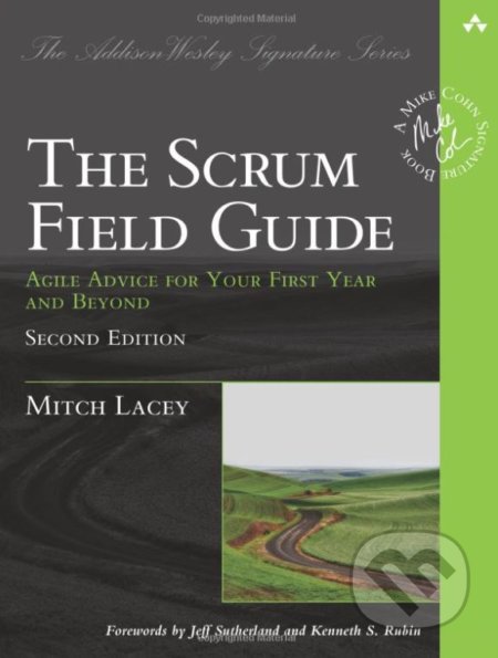 Kniha: The Scrum Field Guide (Mitch Lacey). Addison-Wesley Professional, 2015 Kniha: The Scrum Field Guide (Mitch Lacey). Addison-Wesley Professional, 2015