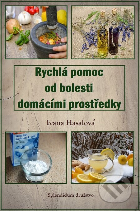 E-kniha: Rychlá pomoc od bolesti domácími prostředky (Ivana Hasalová). Splendidum družstvo E-kniha: Rychlá pomoc od bolesti domácími prostředky (Ivana Hasalová). Splendidum družstvo