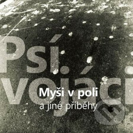 Hudební CD: Psí Vojáci: Myši v poli a jiné příběhy LP (Hudobné albumy). Hudobné albumy, 2020 Hudební CD: Psí Vojáci: Myši v poli a jiné příběhy LP (Hudobné albumy). Hudobné albumy, 2020